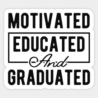 Graduation - Motivated Educated and Graduated Sticker